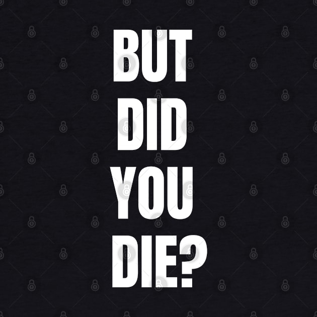 But Did You Die? by Spatski